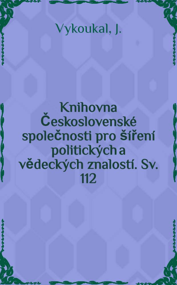 [Knihovna Československé společnosti pro šíření politických a vědeckých znalostí]. Sv. 112 : Uhlí-chemická surovina