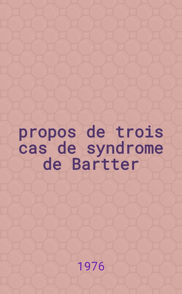 &Agrave; propos de trois cas de syndrome de Bartter : Th&egrave;se
