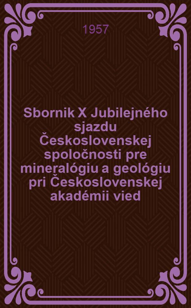 Sbornik X Jubilejného sjazdu Československej spoločnosti pre mineralógiu a geológiu pri Československej akadémii vied