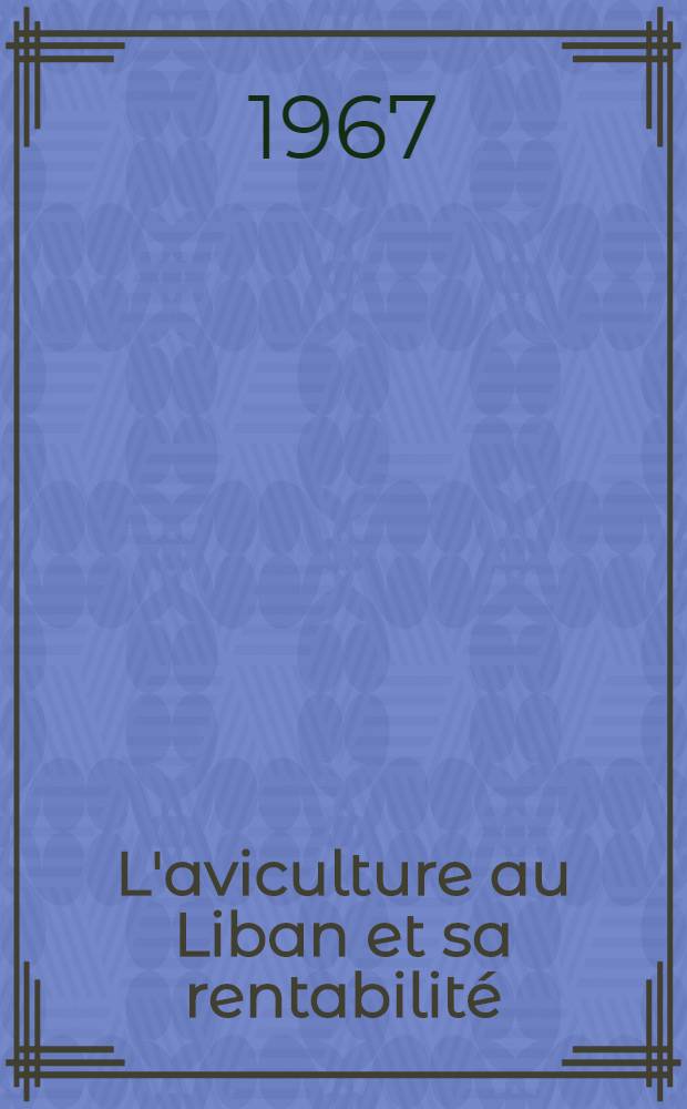 L'aviculture au Liban et sa rentabilité : Thèse ..
