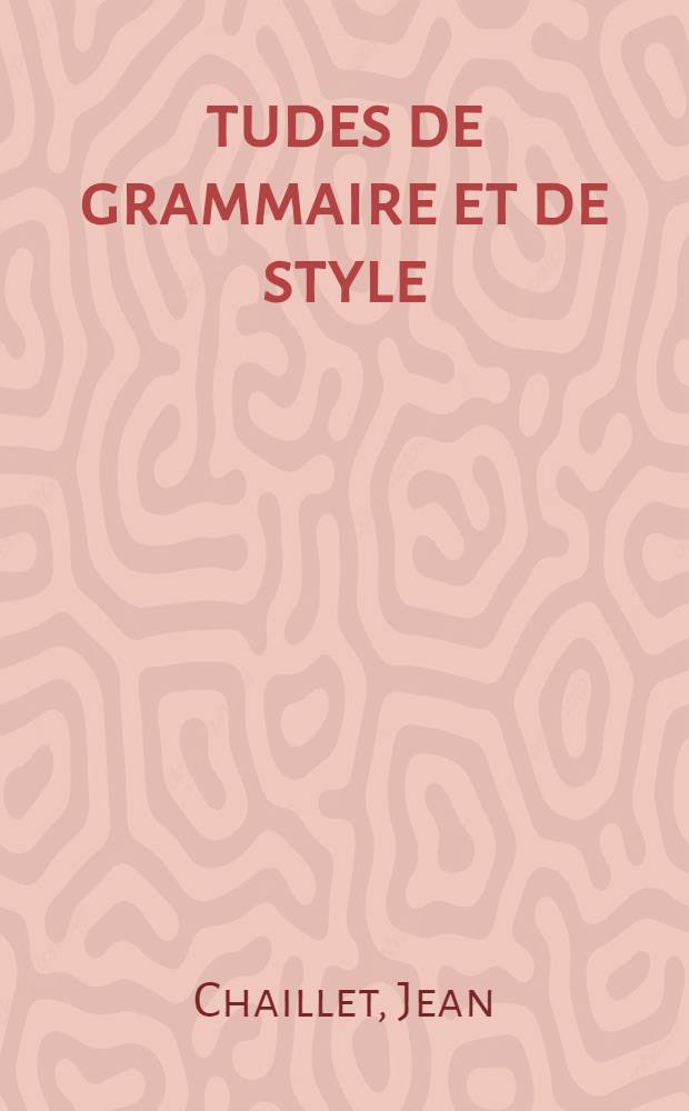&Eacute;tudes de grammaire et de style
