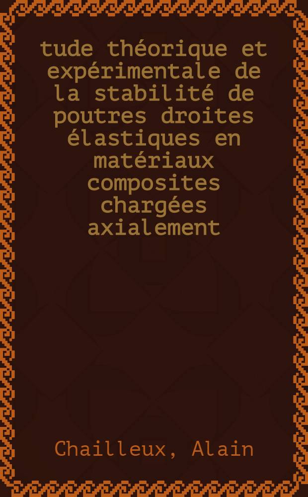 Étude théorique et expérimentale de la stabilité de poutres droites élastiques en matériaux composites chargées axialement : Thèse prés. à l'Univ. de Paris VI