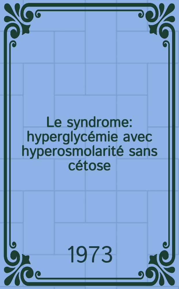 Le syndrome: hyperglycémie avec hyperosmolarité sans cétose : À propos de 12 observations personnelles : Thèse ..