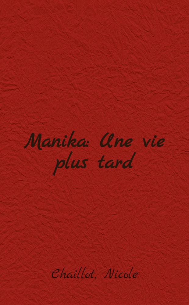 Manika : Une vie plus tard : Roman : Adapt&eacute; du sc&eacute;nario original de Fran&ccedil;ois Villiers "Le retour de Manika"