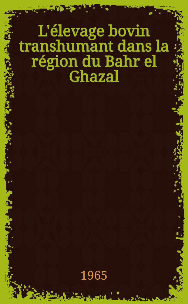 L'élevage bovin transhumant dans la région du Bahr el Ghazal (Tchad) : Thèse ..