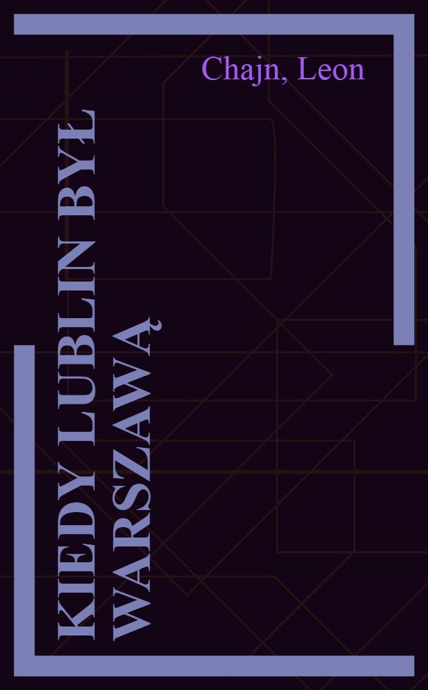 Kiedy Lublin był Warszawą : Wspomnienia