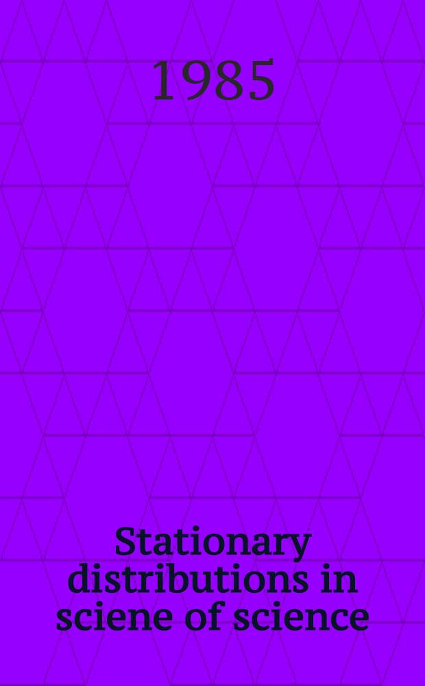 Stationary distributions in sciene of science : 17th Intern. congr. of history of science, Univ. of California, Berkeley, 1985