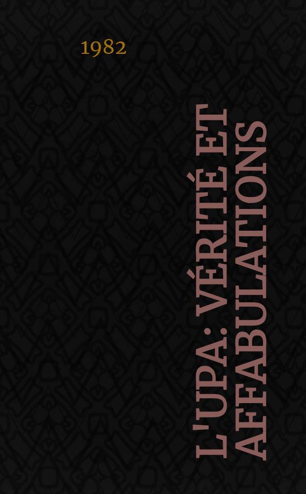 L'UPA: vérité et affabulations