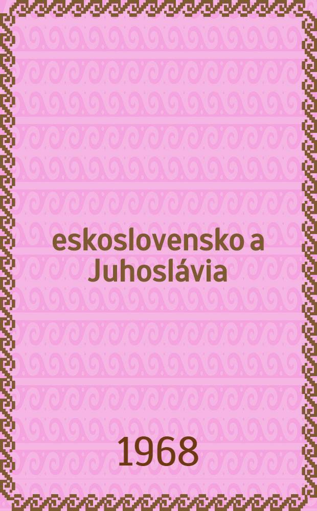Československo a Juhoslávia : Z dejín československo-juhoslovanských vzťahov