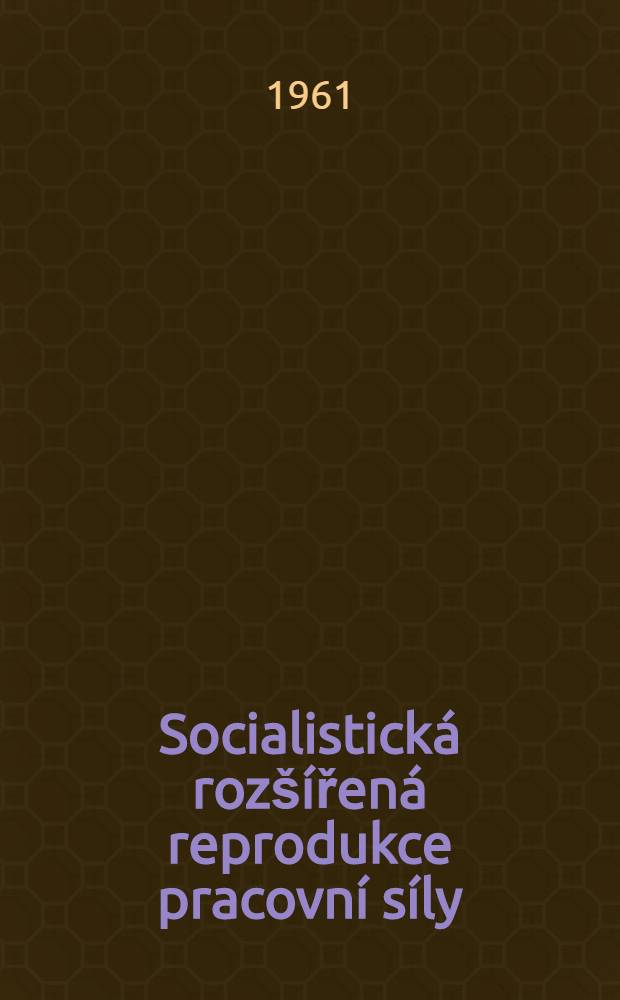 Socialistick&aacute; roz&scaron;&iacute;řen&aacute; reprodukce pracovn&iacute; s&iacute;ly
