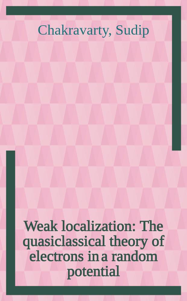 Weak localization : The quasiclassical theory of electrons in a random potential
