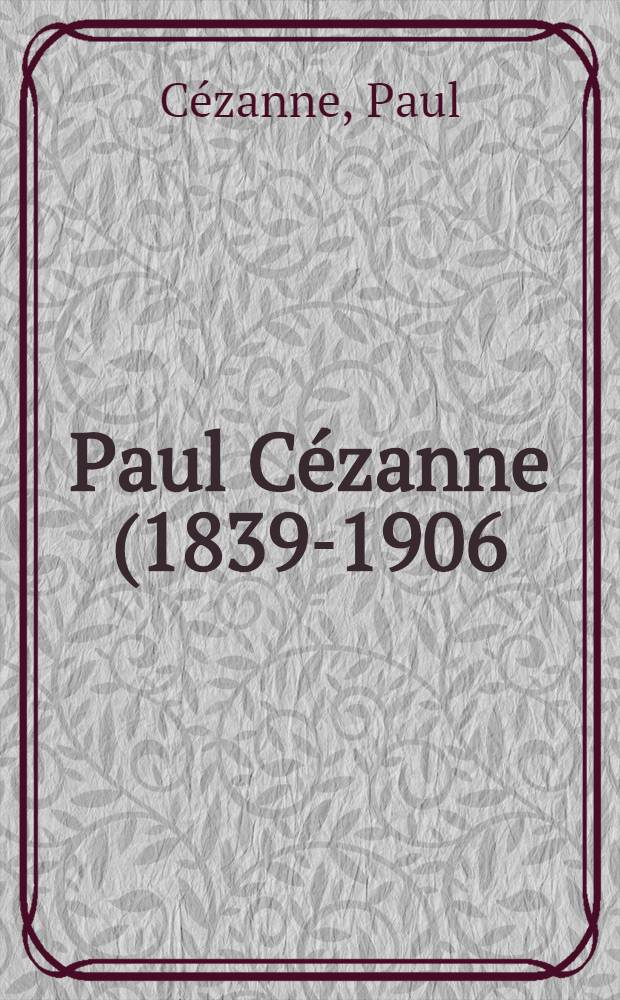 Paul Cézanne (1839-1906) : An album