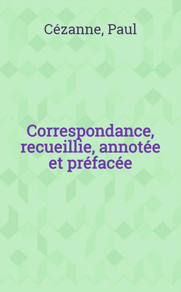 ... Correspondance, recueillie, annotée et préfacée