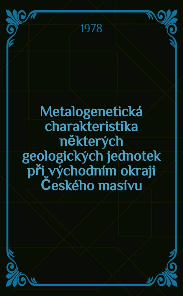 Metalogenetická charakteristika některých geologických jednotek při východním okraji Českého masívu