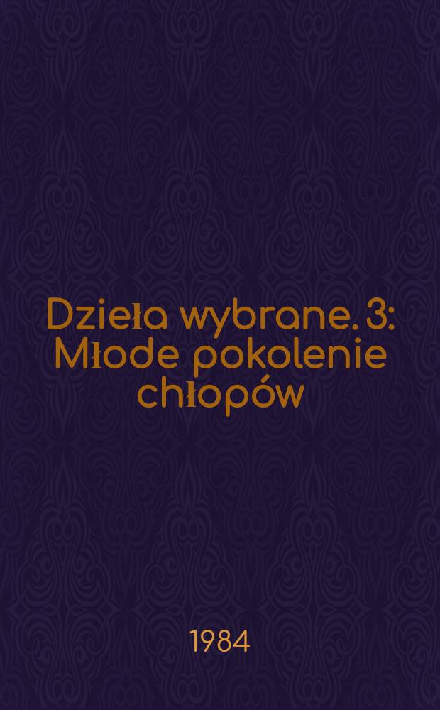Dzieła wybrane. [3] : Młode pokolenie chłopów