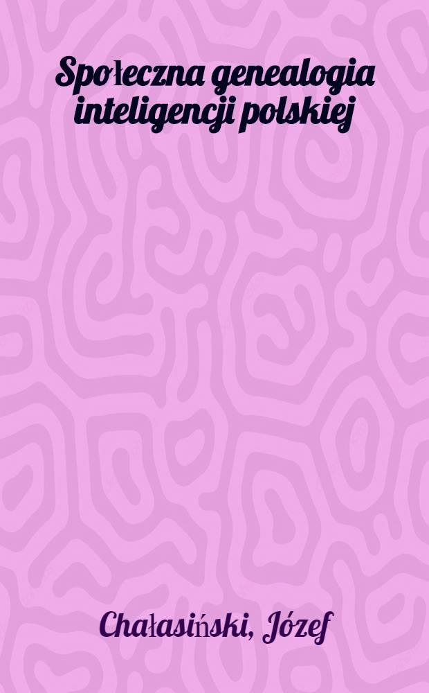 Społeczna genealogia inteligencji polskiej