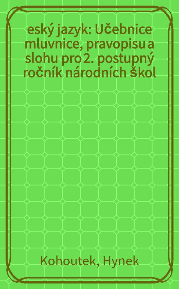 Český jazyk : Učebnice mluvnice, pravopisu a slohu pro 2. postupný ročník národních škol