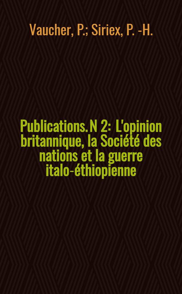 Publications. N 2 : L'opinion britannique, la Société des nations et la guerre italo-éthiopienne
