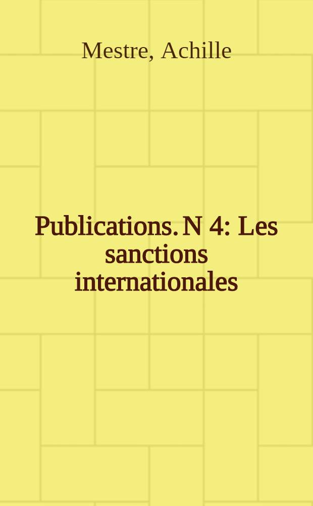 Publications. N 4 : Les sanctions internationales; trois opinions de juristes