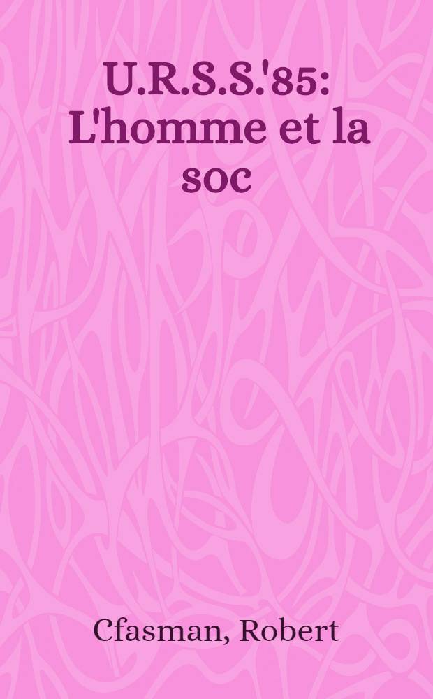 U.R.S.S.'85 : L'homme et la soc