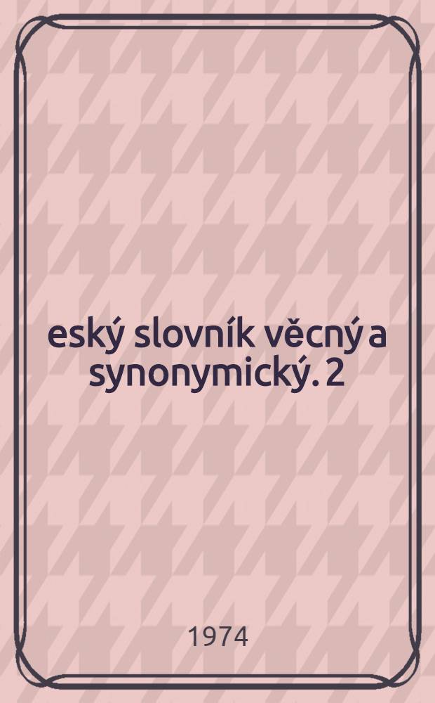 Český slovník věcný a synonymický. 2
