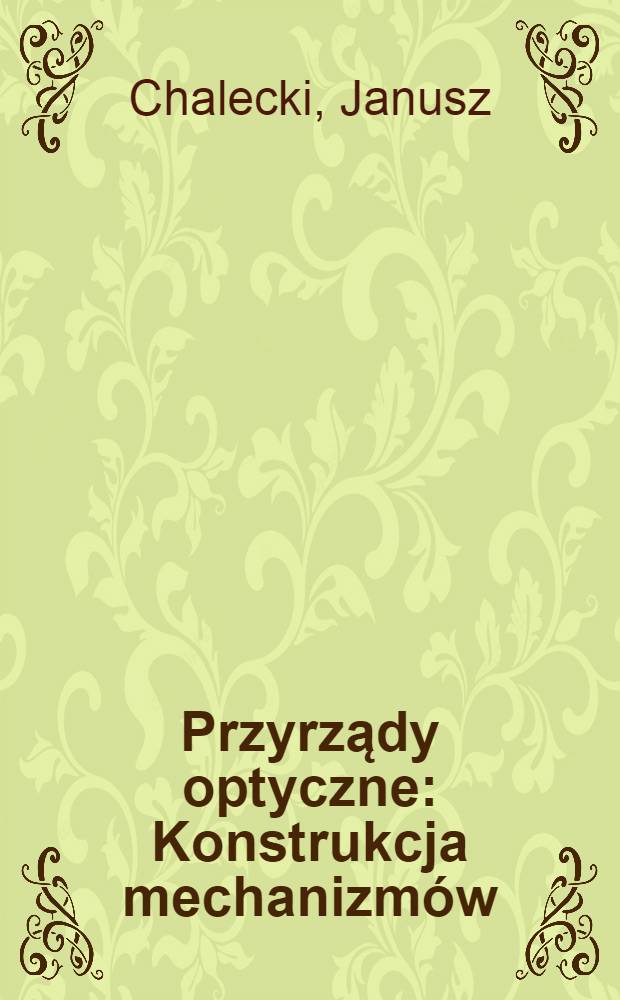 Przyrządy optyczne : Konstrukcja mechanizm&oacute;w