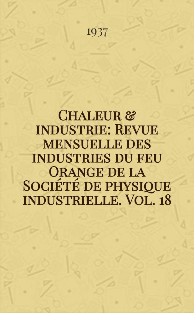 Chaleur & industrie : Revue mensuelle des industries du feu Orange de la Soci&eacute;t&eacute; de physique industrielle. Vol. 18 : № 201-210