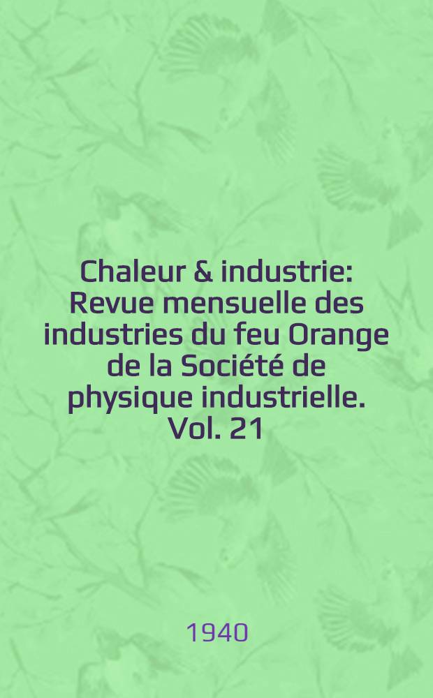 Chaleur & industrie : Revue mensuelle des industries du feu Orange de la Société de physique industrielle. Vol. 21 : № 235
