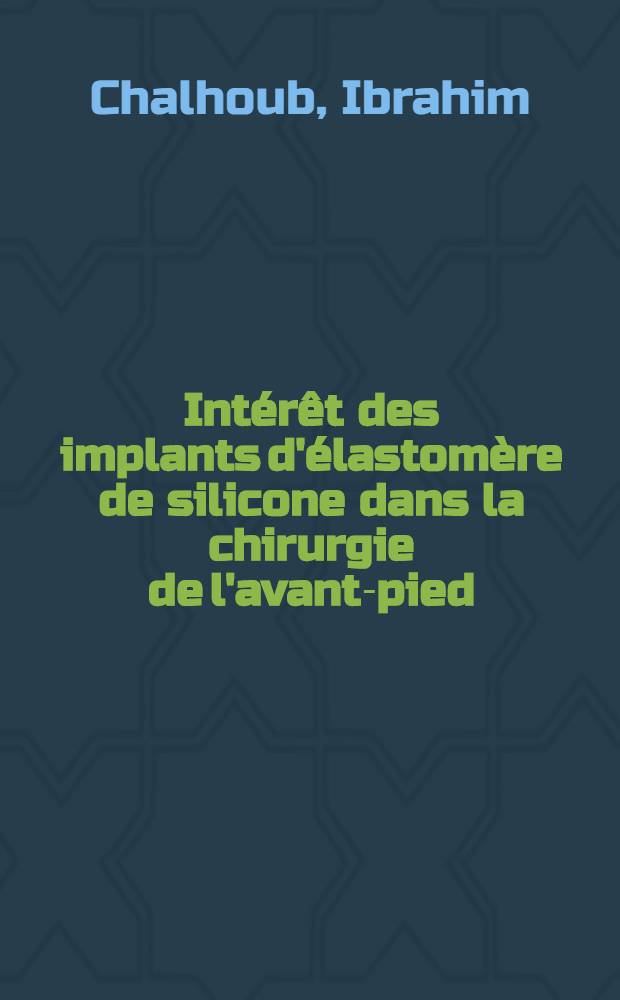 Intérêt des implants d'élastomère de silicone dans la chirurgie de l'avant-pied : Thèse ..