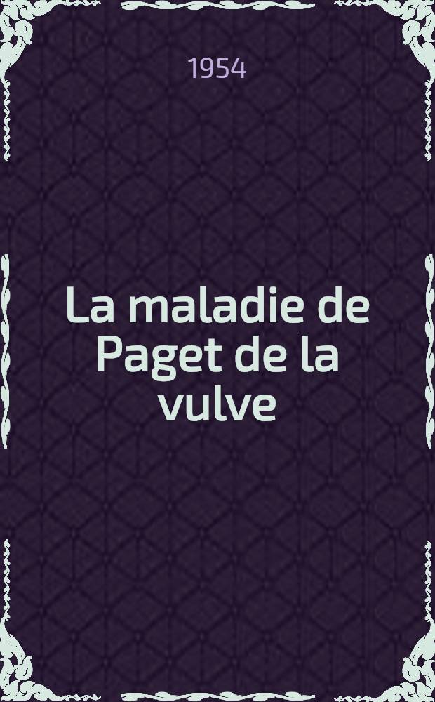 La maladie de Paget de la vulve : Th&egrave;se ... pr&eacute;sent&eacute;e ..