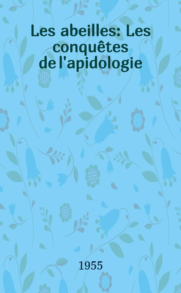 Les abeilles : Les conquêtes de l'apidologie : La biologie de la ruchée