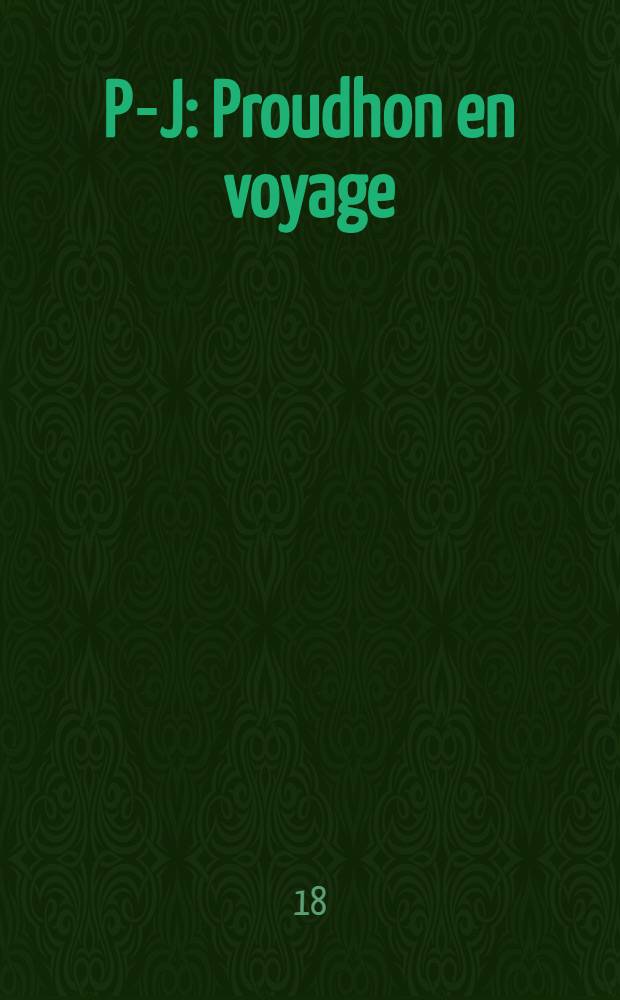 P-J : Proudhon en voyage : 60 carricatures