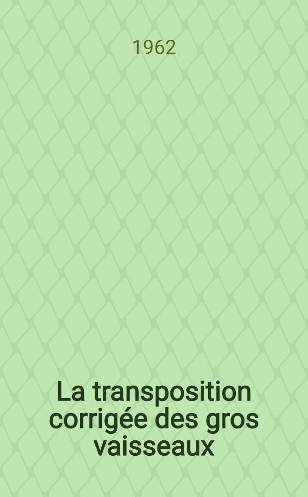 La transposition corrigée des gros vaisseaux : À propos de 7 observations : Thèse ..