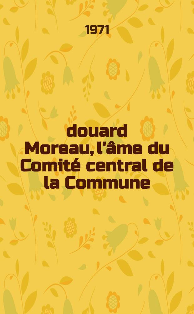 Édouard Moreau, l'âme du Comité central de la Commune : Essai