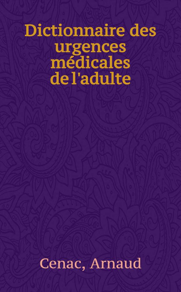 Dictionnaire des urgences médicales de l'adulte