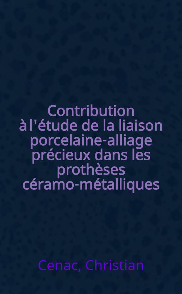 Contribution à l'étude de la liaison porcelaine-alliage précieux dans les prothèses céramo-métalliques : Thèse ..