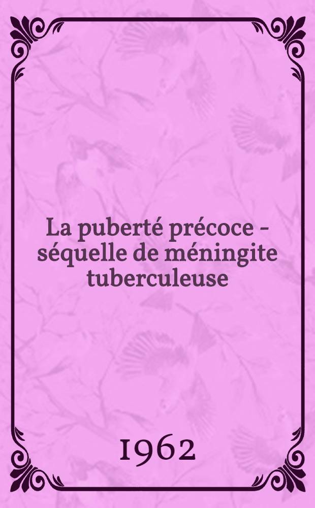 La puberté précoce - séquelle de méningite tuberculeuse : Thèse ..