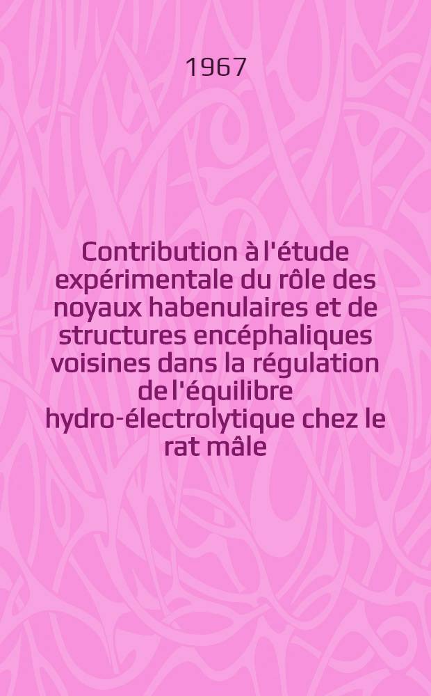 Contribution à l'étude expérimentale du rôle des noyaux habenulaires et de structures encéphaliques voisines dans la régulation de l'équilibre hydro-électrolytique chez le rat mâle : Thèse présentée ..