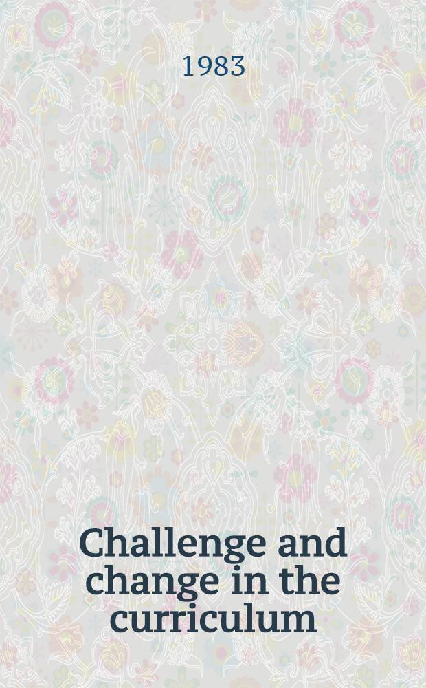 Challenge and change in the curriculum : A reader