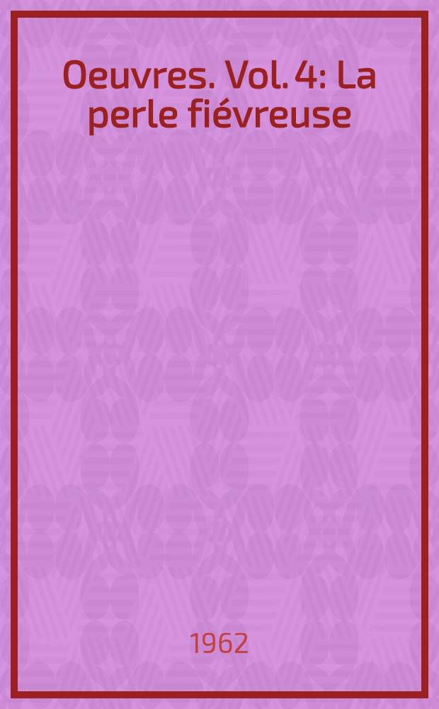 Oeuvres. Vol. 4 : La perle fiévreuse ; Moganni Nameh ; Comment les Blancs sont d'anciens Noirs ; Aujourd'hui ; Vol à voile ; Panorama de la pègre ; Hollywood ; La vie dangereuse