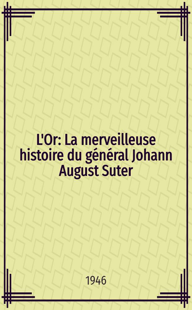 L'Or : La merveilleuse histoire du g&eacute;n&eacute;ral Johann August Suter