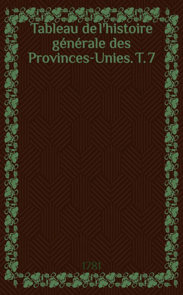 Tableau de l'histoire générale des Provinces-Unies. T. 7