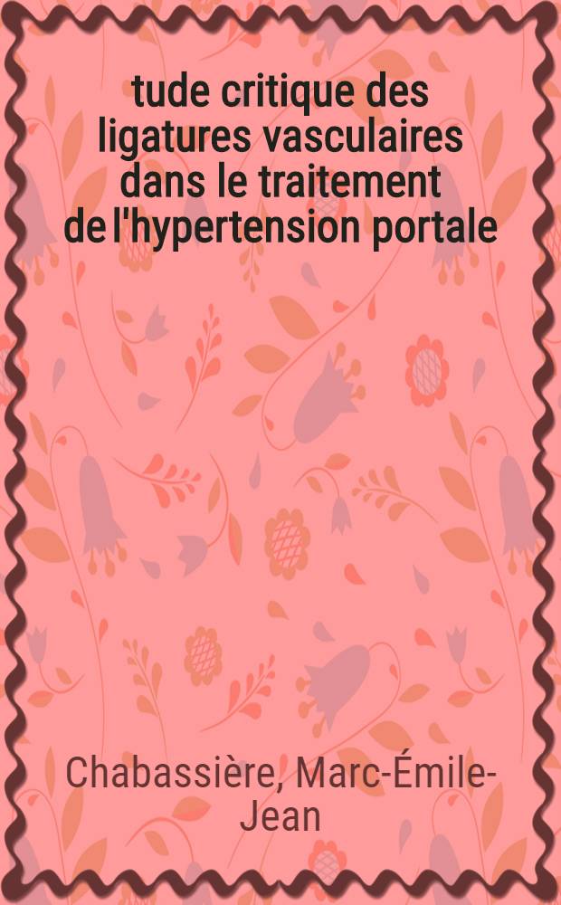 Étude critique des ligatures vasculaires dans le traitement de l'hypertension portale : Thèse pour le doctorat en méd. (diplôme d'État)