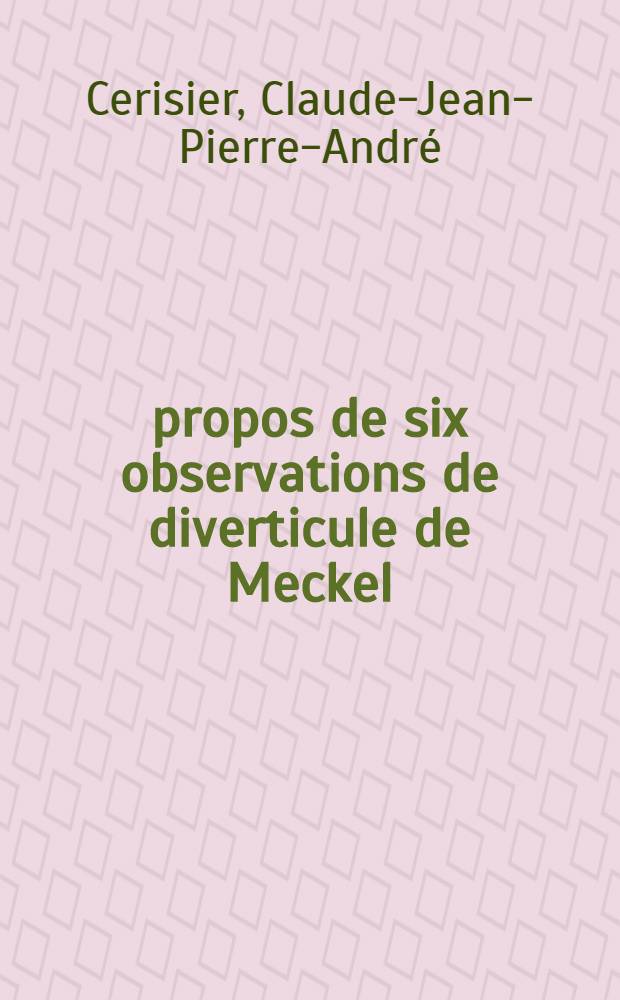 À propos de six observations de diverticule de Meckel : Thèse pour le doctorat en méd. (diplôme d'État)