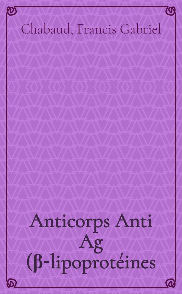 Anticorps Anti Ag(β-lipoprotéines) : Étude d'un sérum multispécifique : Fréquences de Ag(al) et Ag(g) : Thèse ..