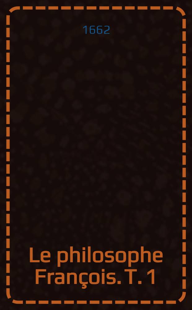 Le philosophe Fran&ccedil;ois. T. 1
