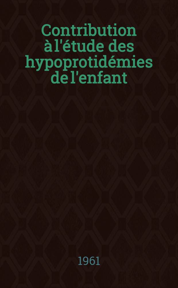 Contribution à l'étude des hypoprotidémies de l'enfant : Thèse ..