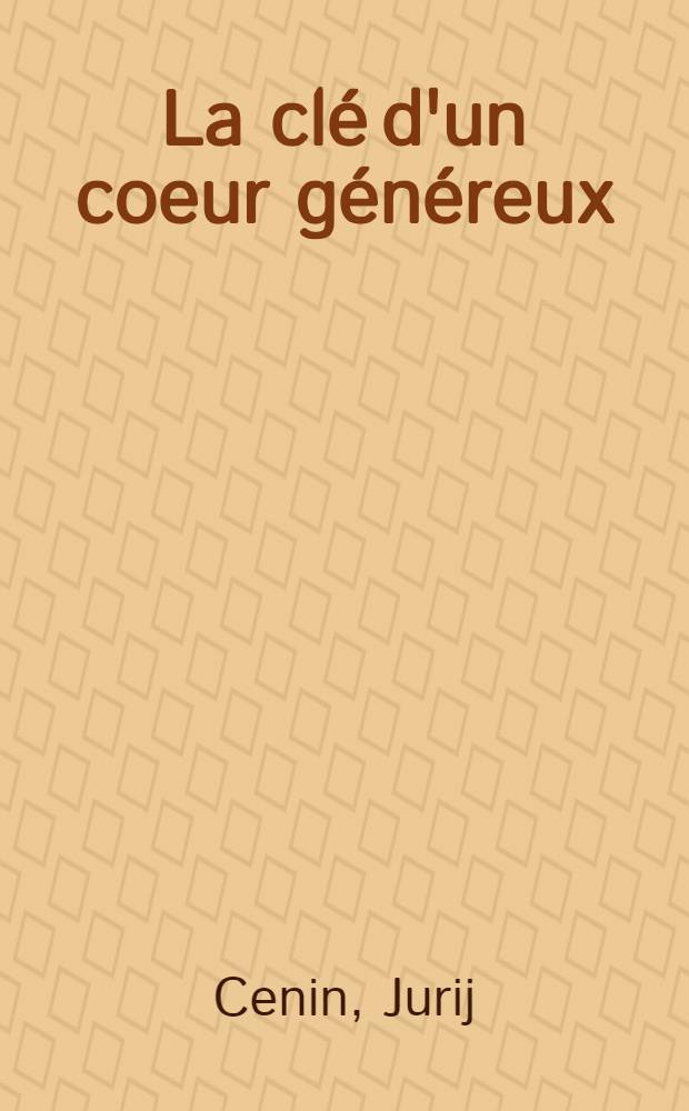 La clé d'un coeur généreux : (Un livre sur la jeunesse soviétique)