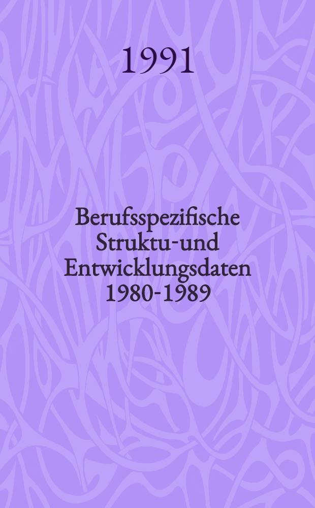 Berufsspezifische Struktur- und Entwicklungsdaten 1980-1989