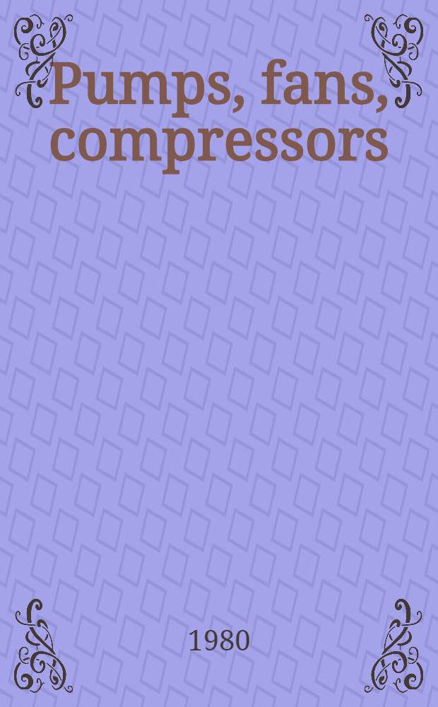 Pumps, fans, compressors
